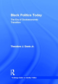Black Politics Today (The Era of Socioeconomic Transition) by Theodore J. Davis Jr., 9780415879149