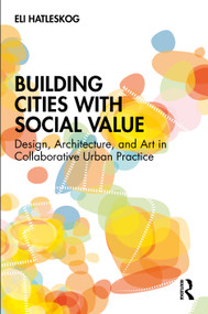 Building Cities with Social Value (Design, Architecture, and Art in Collaborative Urban Practice) by Eli Hatleskog, 9781041239468