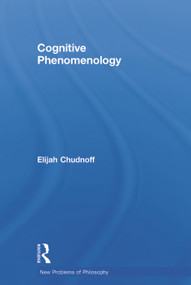 Cognitive Phenomenology by Elijah Chudnoff, 9780415660242