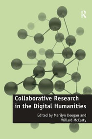 Collaborative Research in the Digital Humanities by Willard McCarty, Marilyn Deegan, 9781409410683