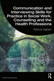 Communication and Interviewing Skills for Practice in Social Work, Counselling and the Health Professions by Patricia Higham, 9781138342934