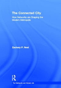 The Connected City (How Networks are Shaping the Modern Metropolis) by Zachary P. Neal, 9780415881418