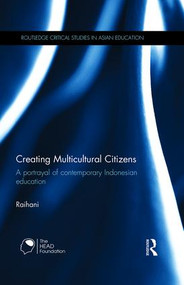 Creating Multicultural Citizens (A Portrayal of Contemporary Indonesian Education) by Raihani, 9780415844147