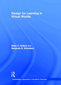 Design for Learning in Virtual Worlds by Brian C. Nelson, Benjamin E. Erlandson, 9780415886390