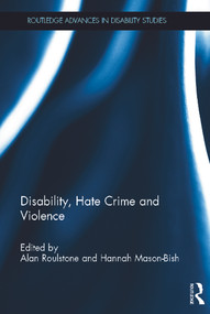Disability, Hate Crime and Violence by Alan Roulstone, Hannah Mason-Bish, 9780415674317
