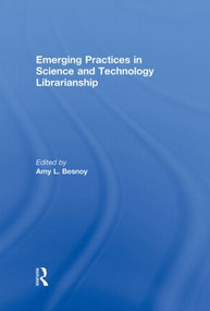 Emerging Practices in Science and Technology Librarianship by Amy Besnoy, 9780415604321