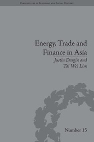 Energy, Trade and Finance in Asia (A Political and Economic Analysis) by Justin Dargin, Tai Wei Lim, 9781848931558