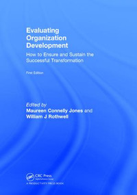 Evaluating Organization Development (How to Ensure and Sustain the Successful Transformation) by Maureen Connelly Jones, William J Rothwell, 9781138062320