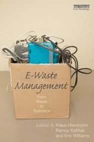 E-Waste Management (From Waste to Resource) by Klaus Hieronymi, Ramzy Kahhat, Eric Williams, 9781849714020