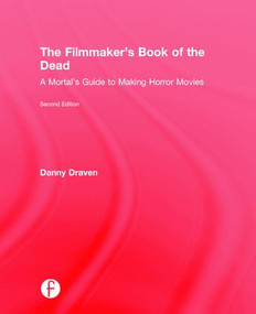The Filmmaker's Book of the Dead (A Mortal's Guide to Making Horror Movies) by Danny Draven, 9781138908796