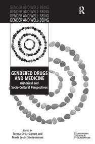 Gendered Drugs and Medicine (Historical and Socio-Cultural Perspectives) by Teresa Ortiz-Gómez, María Jesús Santesmases, 9781409454045