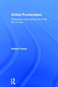 Global Foodscapes (Oppression and resistance in the life of food) by Alistair Fraser, 9781138192478