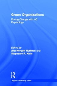 Green Organizations (Driving Change with I-O Psychology) by Ann Hergatt Huffman, Stephanie R. Klein, 9781848729742