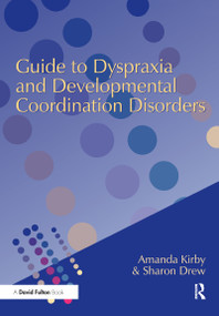 Guide to Dyspraxia and Developmental Coordination Disorders by Amanda Kirby, Sharon Drew, 9781138150317