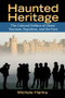 Haunted Heritage (The Cultural Politics of Ghost Tourism, Populism, and the Past) by Michele Hanks, 9781611322255