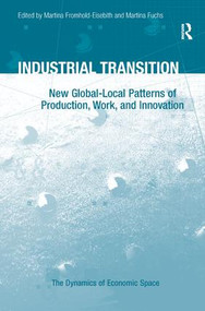 Industrial Transition (New Global-Local Patterns of Production, Work, and Innovation) by Martina Fuchs, Martina Fromhold-Eisebith, 9781409431213
