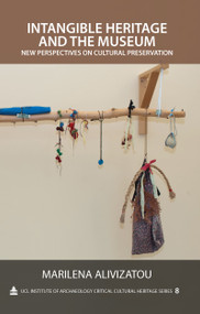 Intangible Heritage and the Museum (New Perspectives on Cultural Preservation) by Marilena Alivizatou, 9781611321500