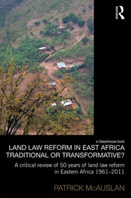 Land Law Reform in Eastern Africa (Traditional or Transformative?) by Patrick McAuslan, 9780415831437