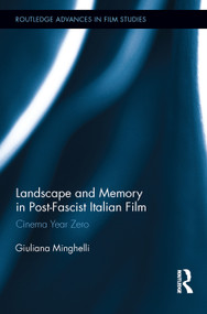 Landscape and Memory in Post-Fascist Italian Film (Cinema Year Zero) by Giuliana Minghelli, 9780415661089