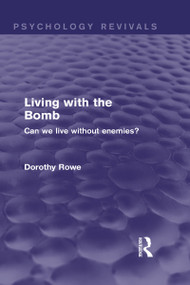 Living with the Bomb (Can We Live Without Enemies?) by Dorothy Rowe, 9780415831901