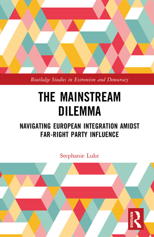 The Mainstream Dilemma (Navigating European Integration Amidst Far-Right Party Influence) by Stephanie Luke, 9781041449447
