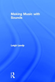 Making Music with Sounds by Leigh Landy, 9780415806787