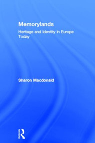Memorylands (Heritage and Identity in Europe Today) by Sharon Macdonald, 9780415453332