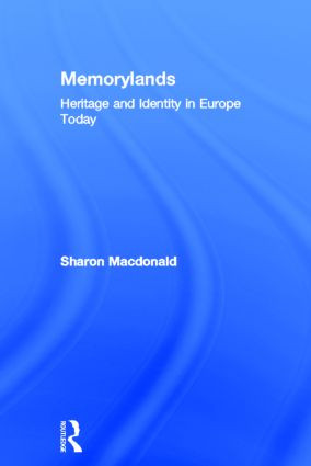 Memorylands (Heritage and Identity in Europe Today) by Sharon Macdonald, 9780415453332