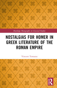 Nostalgias for Homer in Greek Literature of the Roman Empire by Vincent Tomasso, 9781032456560