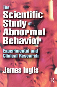 The Scientific Study of Abnormal Behavior (Experimental and Clinical Research) by Abraham S. Blumberg, James Inglis, 9781138538467