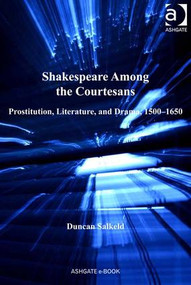 Shakespeare Among the Courtesans (Prostitution, Literature, and Drama, 1500-1650) by Duncan Salkeld, 9780754663874