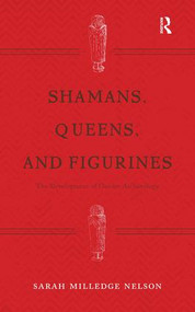 Shamans, Queens, and Figurines (The Development of Gender Archaeology) by Sarah Milledge Nelson, 9781611329469