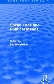 Social Ends and Political Means (Routledge Revivals) by Ted Honderich, 9781138856653