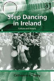 Step Dancing in Ireland (Culture and History) by Catherine E. Foley, 9781409448921