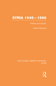 Syria 1945-1986 (Politics and Society) by Derek Hopwood, 9780415734981