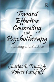 Toward Effective Counseling and Psychotherapy (Training and Practice) by Robert Carkhuff, 9781138539785