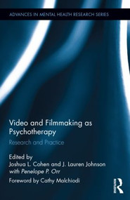 Video and Filmmaking as Psychotherapy (Research and Practice) by Joshua L. Cohen, J. Lauren Johnson, Penny Orr, 9781138781429