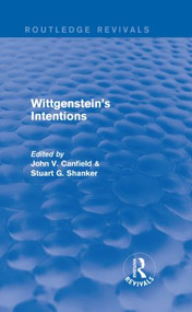 Wittgenstein's Intentions (Routledge Revivals) by STUART SHANKER, Canfield John, 9781138775428