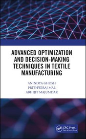 Advanced Optimization and Decision-Making Techniques in Textile Manufacturing by Anindya Ghosh, Prithwiraj Mal, Abhijit Majumdar, 9781138586765