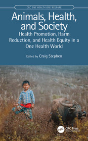 Animals, Health, and Society (Health Promotion, Harm Reduction, and Health Equity in a One Health World) by Craig Stephen, 9780367642600