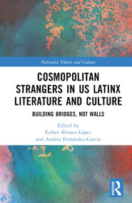 Cosmopolitan Strangers in US Latinx Literature and Culture (Building Bridges, Not Walls) by Esther Álvarez-López, Andrea Fernández-García, 9781032231600