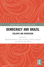 Democracy and Brazil (Collapse and Regression) by Bernardo Bianchi, Jorge Chaloub, Patricia Rangel, Frieder Otto Wolf, 9780367897680