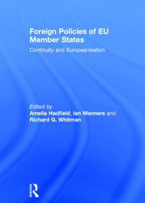 Foreign Policies of EU Member States (Continuity and Europeanisation) by Amelia Hadfield, Ian Manners, Richard G. Whitman, 9780415670050