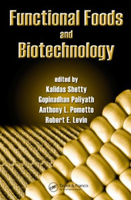 Functional Foods and Biotechnology by Kalidas Shetty, Gopinadhan Paliyath, Anthony Pometto, Robert E. Levin, 9780849375279