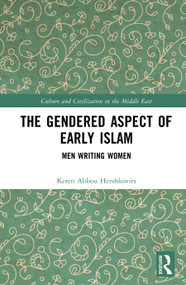 The Gendered Aspect of Early Islam (Men Writing Women) by Keren Abbou Hershkovits, 9781041443476