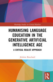 Humanising Language Education in the Generative Artificial Intelligence Age (A Critical Realist Approach) by Jérémie Bouchard, 9781041135678