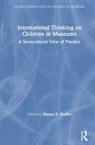 International Thinking on Children in Museums (A Sociocultural View of Practice) by Sharon Shaffer, 9780367275792