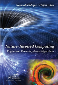 Nature-Inspired Computing (Physics and Chemistry-Based Algorithms) by Nazmul H. Siddique, Hojjat Adeli, 9781482244823