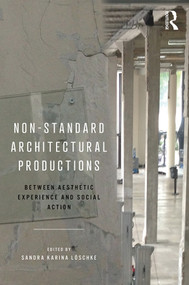 Non-Standard Architectural Productions (Between Aesthetic Experience and Social Action) by Sandra Karina Löschke, 9780815382607