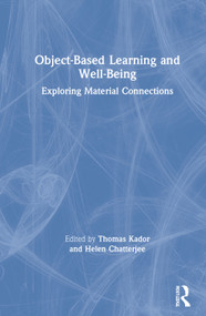 Object-Based Learning and Well-Being (Exploring Material Connections) by Thomas Kador, Helen Chatterjee, 9781138388031